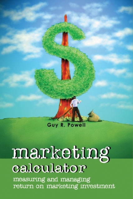 Marketing Calculator : Measuring and Managing Return on Marketing Investment, EPUB eBook