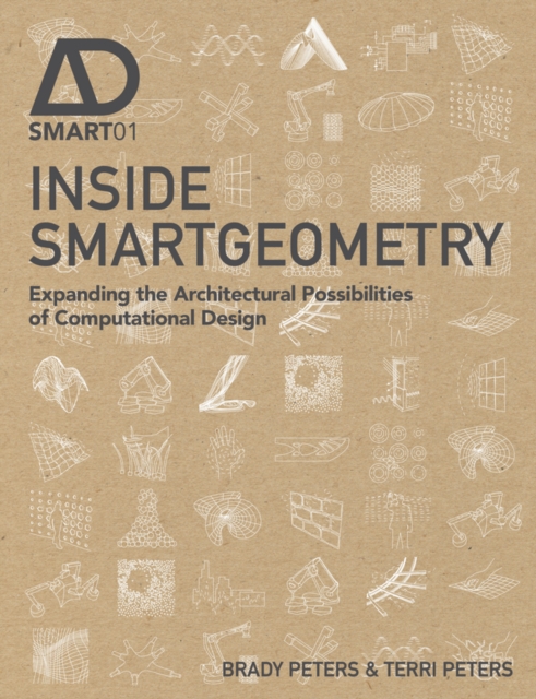 Inside Smartgeometry : Expanding the Architectural Possibilities of Computational Design, Hardback Book