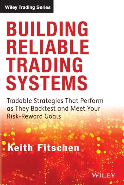Building Reliable Trading Systems : Tradable Strategies That Perform as They Backtest and Meet Your Risk-Reward Goals, Mixed media product Book