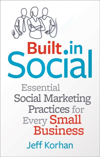 Built-In Social : Essential Social Marketing Practices for Every Small Business, Hardback Book