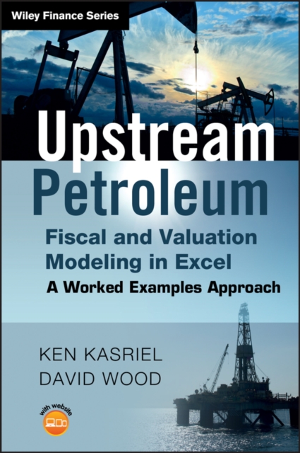 Upstream Petroleum Fiscal and Valuation Modeling in Excel : A Worked Examples Approach, PDF eBook