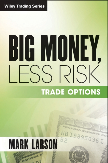 Big Money, Less Risk : Trade Options, EPUB eBook
