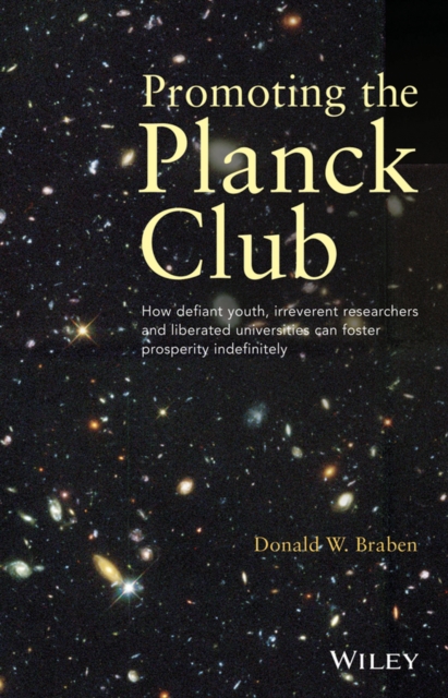 Promoting the Planck Club : How Defiant Youth, Irreverent Researchers and Liberated Universities Can Foster Prosperity Indefinitely, Paperback / softback Book
