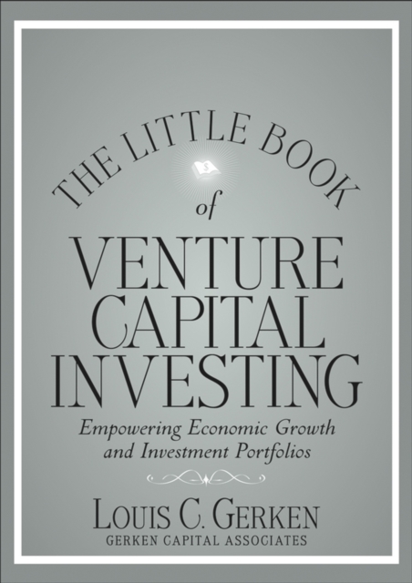 The Little Book of Venture Capital Investing : Empowering Economic Growth and Investment Portfolios, Hardback Book
