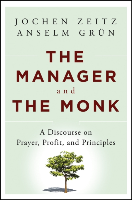 The Manager and the Monk : A Discourse on Prayer, Profit, and Principles, PDF eBook