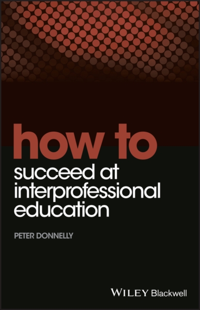 How to Succeed at Interprofessional Education, Paperback / softback Book