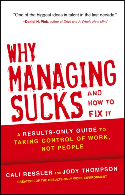 Why Managing Sucks and How to Fix It : A Results-Only Guide to Taking Control of Work, Not People, PDF eBook