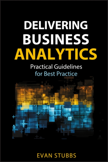 Delivering Business Analytics : Practical Guidelines for Best Practice, EPUB eBook