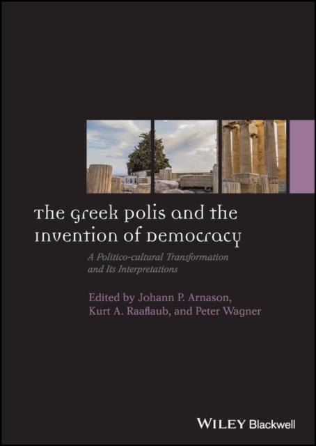 The Greek Polis and the Invention of Democracy : A Politico-cultural Transformation and Its Interpretations, PDF eBook