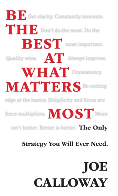 Be the Best at What Matters Most : The Only Strategy You will Ever Need, Hardback Book