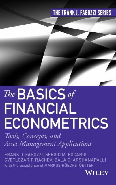 The Basics of Financial Econometrics : Tools, Concepts, and Asset Management Applications, Hardback Book
