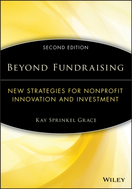 Beyond Fundraising : New Strategies for Nonprofit Innovation and Investment, Paperback / softback Book