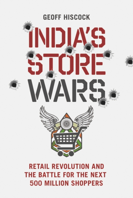 India's Store Wars : Retail Revolution and the Battle for the Next 500 Million Shoppers, EPUB eBook