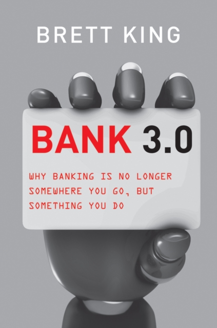 Bank 3.0 : Why Banking Is No Longer Somewhere You Go But Something You Do, Hardback Book