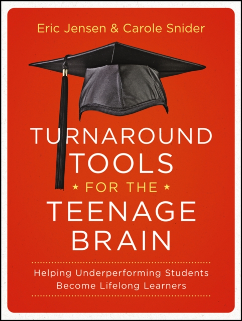Turnaround Tools for the Teenage Brain : Helping Underperforming Students Become Lifelong Learners, EPUB eBook