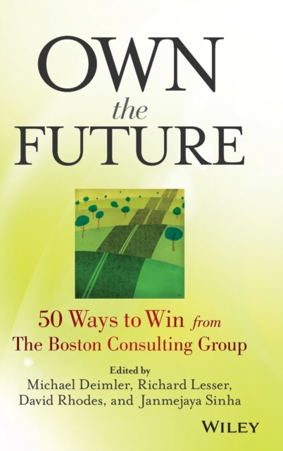 Own the Future : 50 Ways to Win from The Boston Consulting Group, Hardback Book