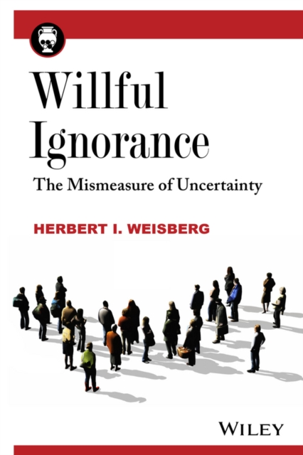 Willful Ignorance : The Mismeasure of Uncertainty, EPUB eBook