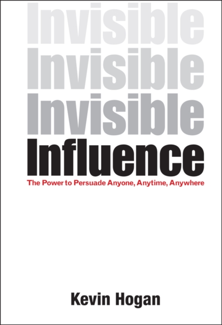 Invisible Influence : The Power to Persuade Anyone, Anytime, Anywhere, Hardback Book