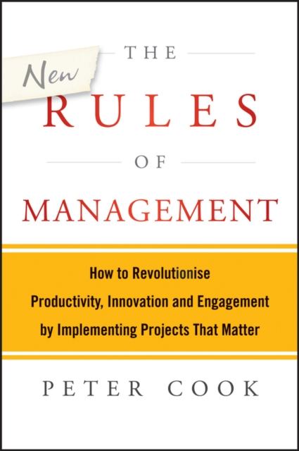 The New Rules of Management : How to Revolutionise Productivity, Innovation and Engagement by Implementing Projects That Matter, Paperback / softback Book
