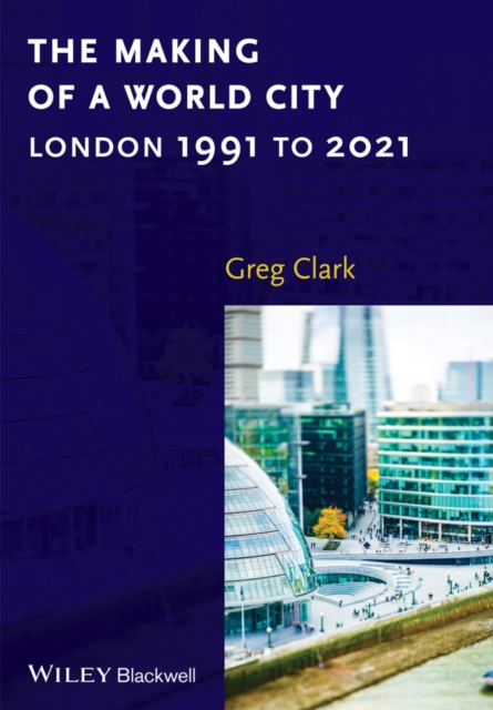 The Making of a World City : London 1991 to 2021, EPUB eBook