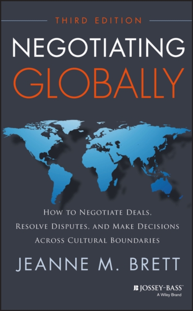 Negotiating Globally : How to Negotiate Deals, Resolve Disputes, and Make Decisions Across Cultural Boundaries, PDF eBook
