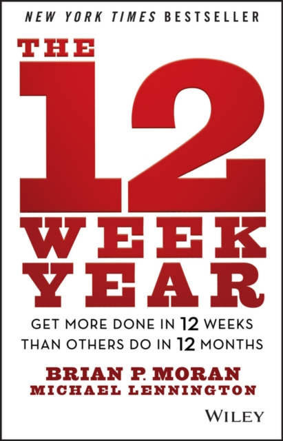 The 12 Week Year : Get More Done in 12 Weeks than Others Do in 12 Months, PDF eBook