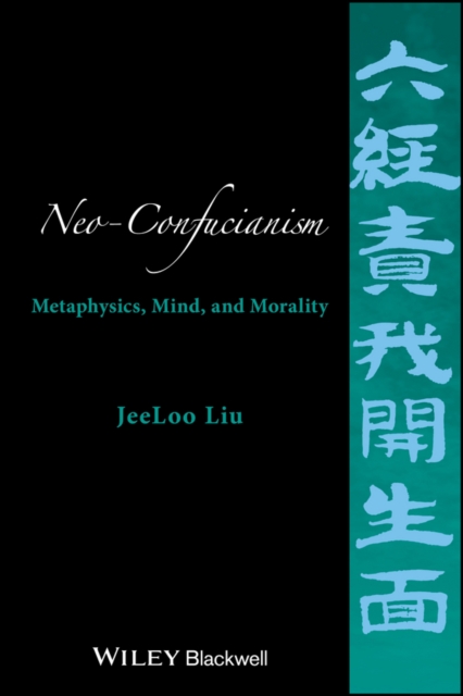 Neo-Confucianism : Metaphysics, Mind, and Morality, EPUB eBook