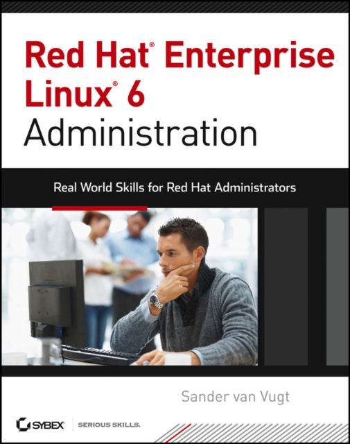 Red Hat Enterprise Linux 6 Administration : Real World Skills for Red Hat Administrators, PDF eBook