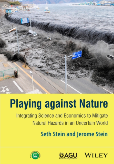 Playing against Nature : Integrating Science and Economics to Mitigate Natural Hazards in an Uncertain World, Hardback Book