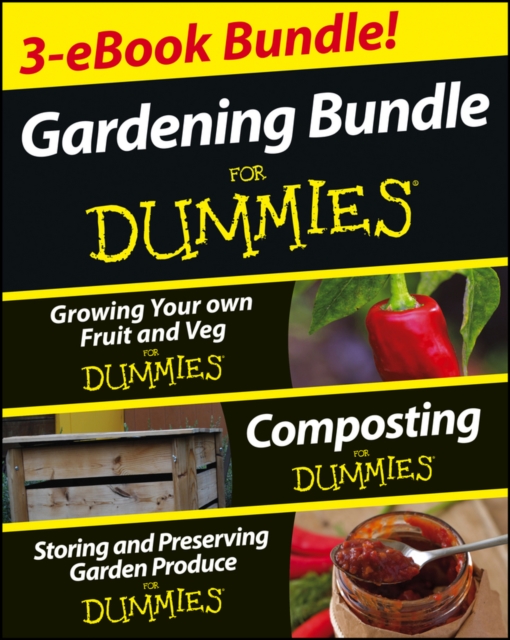 Gardening For Dummies Three e-book Bundle: Growing Your Own Fruit and Veg For Dummies, Composting For Dummies and Storing and Preserving Garden Produce For Dummies, EPUB eBook