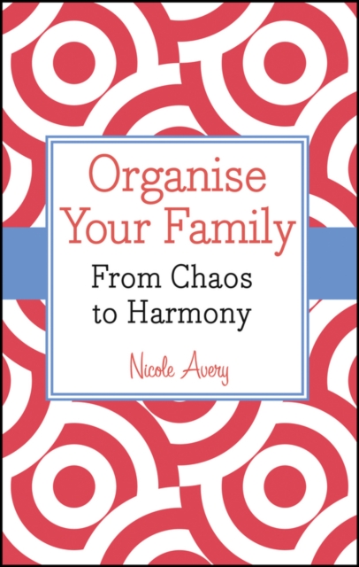 Organise Your Family : From Chaos to Harmony, Paperback / softback Book