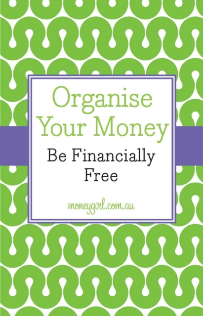 Organise Your Money : Be Financially Free, Paperback / softback Book