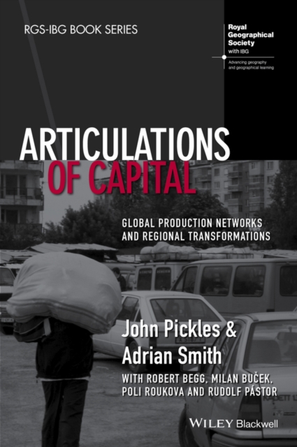Articulations of Capital : Global Production Networks and Regional Transformations, Hardback Book
