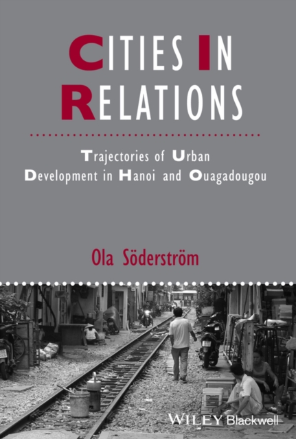 Cities in Relations : Trajectories of Urban Development in Hanoi and Ouagadougou, Hardback Book