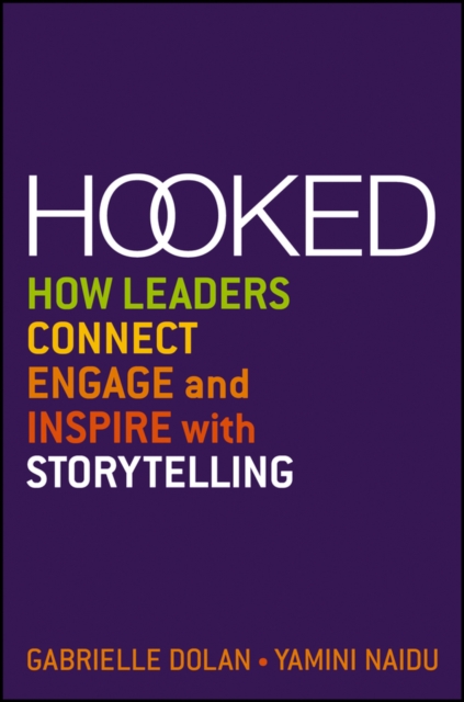 Hooked : How Leaders Connect, Engage and Inspire with Storytelling, EPUB eBook