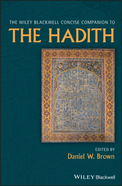 The Wiley Blackwell Concise Companion to The Hadith, Hardback Book