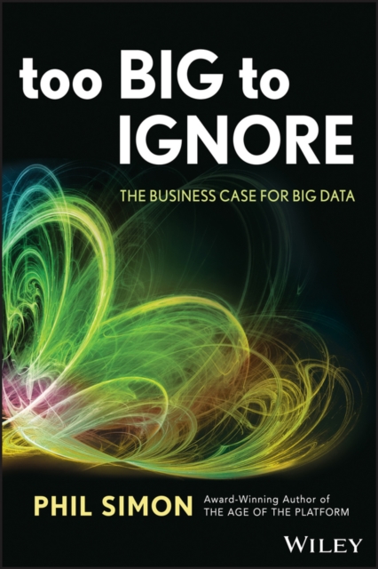 Too Big to Ignore : The Business Case for Big Data, EPUB eBook