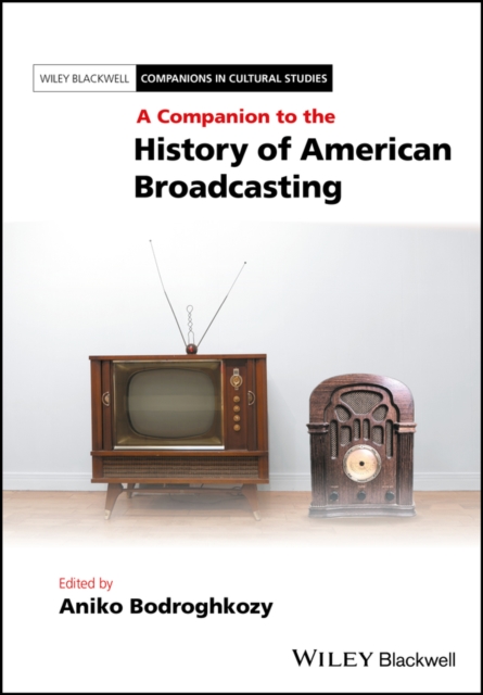 A Companion to the History of American Broadcasting, Hardback Book