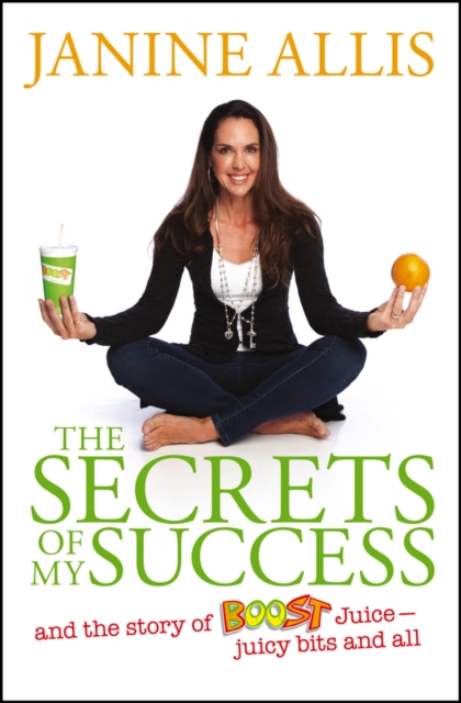 The Secrets of My Success : The Story of Boost Juice, Juicy Bits and All, PDF eBook