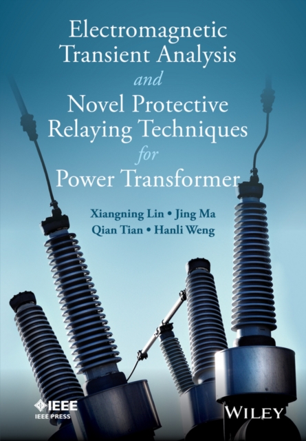 Electromagnetic Transient Analysis and Novel Protective Relaying Techniques for Power Transformers, Hardback Book
