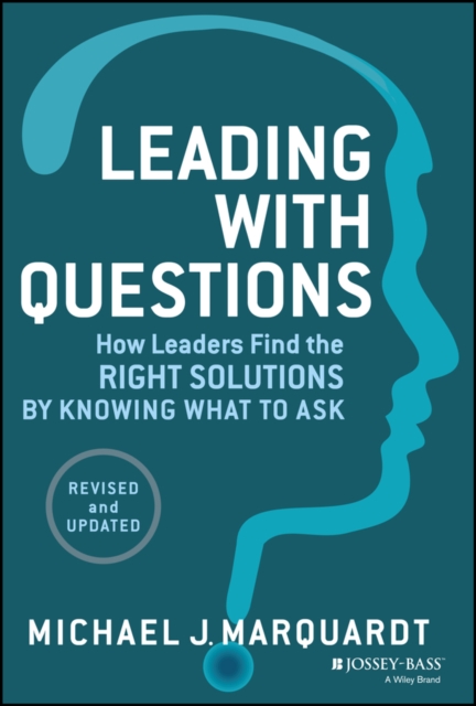 Leading with Questions - How Leaders Find the Right Solutions by Knowing What to Ask, Revised and Updated, Hardback Book