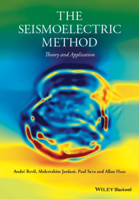 The Seismoelectric Method : Theory and Applications, Hardback Book