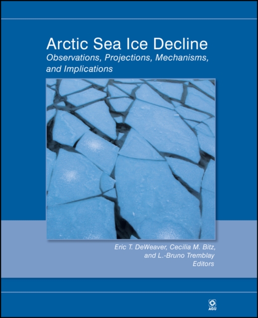Arctic Sea Ice Decline : Observations, Projections, Mechanisms, and Implications, EPUB eBook