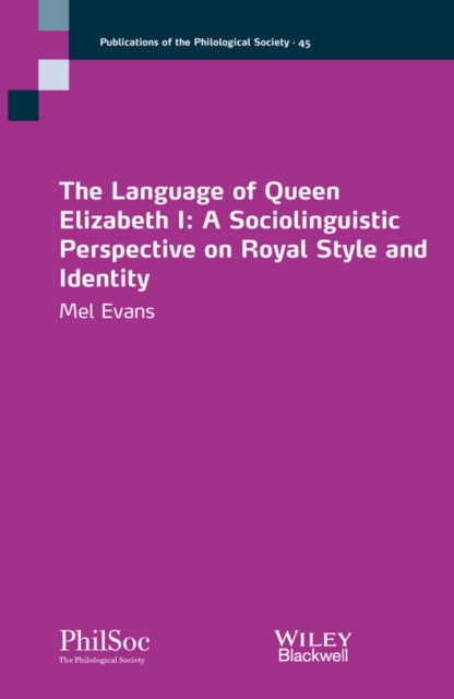 The Language of Queen Elizabeth I : A Sociolinguistic Perspective on Royal Style and Identity, Paperback / softback Book