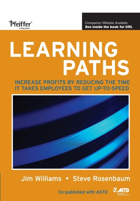 Learning Paths : Increase Profits by Reducing the Time It Takes Employees to Get Up-to-Speed, Paperback / softback Book