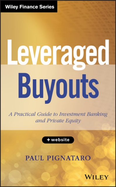 Leveraged Buyouts, + Website : A Practical Guide to Investment Banking and Private Equity, Hardback Book
