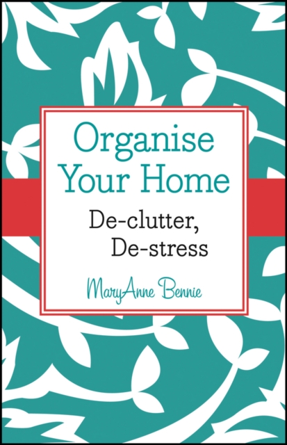 Organise Your Home : De-clutter, De-stress, EPUB eBook