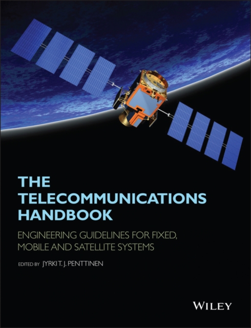 The Telecommunications Handbook : Engineering Guidelines for Fixed, Mobile and Satellite Systems, EPUB eBook