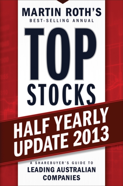 Top Stocks 2013 Half Yearly Update : A Sharebuyer's Guide to Leading Australian Companies, PDF eBook