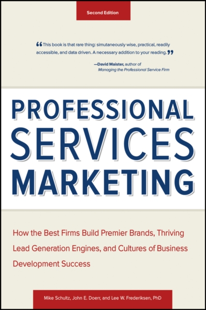 Professional Services Marketing : How the Best Firms Build Premier Brands, Thriving Lead Generation Engines, and Cultures of Business Development Success, PDF eBook